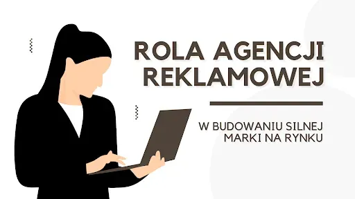 Rola agencji reklamowej